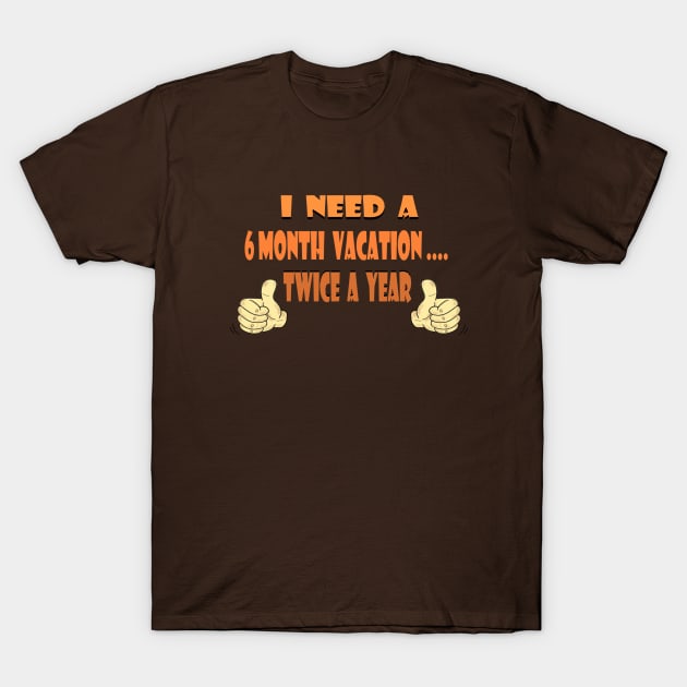 I need a 6 month vacation T-Shirt by KJKlassiks